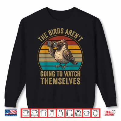 Sweatshirt The Bird arent Going to Watch Themselves Birdwatching Retro Shirt