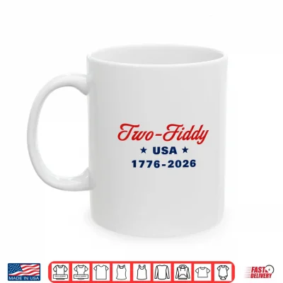 Mug Two Fiddy 1776 2026 250th 4th July Shirt