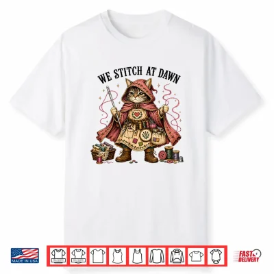 We Stitch At Dawn Funny Sewing Quilting Cat Shirt