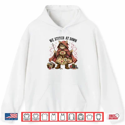 Hoodie We Stitch At Dawn Funny Sewing Quilting Cat Shirt