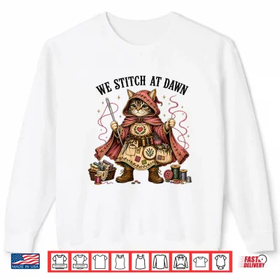 Sweatshirt We Stitch At Dawn Funny Sewing Quilting Cat Shirt