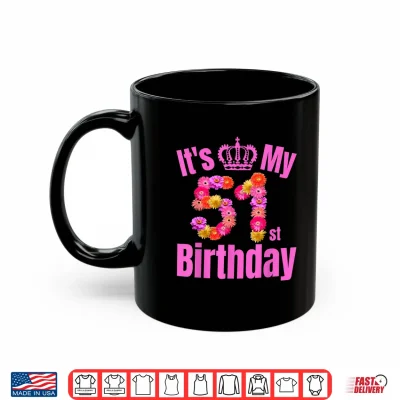 51 Year Old Birthday Women Flower Its My 51St Birthday Shirt 3 Mug 51 Year Old Birthday Women Flower Its My 51st Birthday Shirt