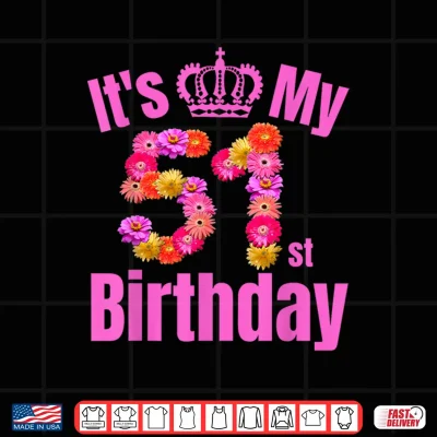 51 Year Old Birthday Women Flower Its My 51St Birthday Shirt 4 Design 51 Year Old Birthday Women Flower Its My 51st Birthday Shirt