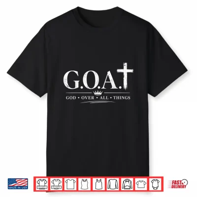 G.O.A.T God Over All Things Christian Design Shirt