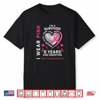 I Wear Pink I’M A Survivor 6 Years Breast Cancer Awareness Shirt