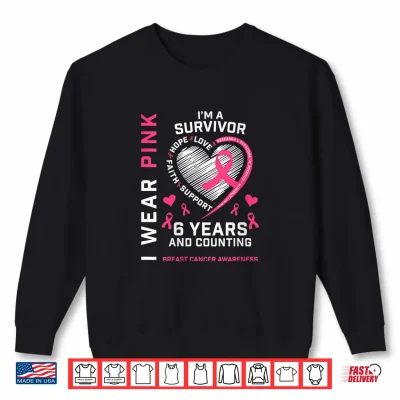Sweatshirt I Wear Pink Im a Survivor 6 Years Breast Cancer Awareness Shirt