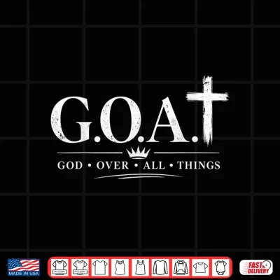 Design G.O.A.T God Over All Things Christian Design Shirt