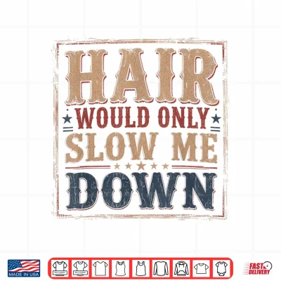 Design Hair Would Only Slow Me Down Bald Retro Vintage Shirt