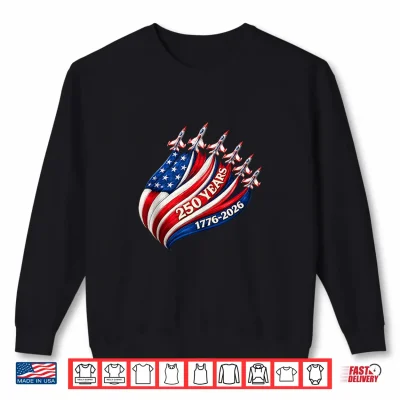 Sweatshirt 250 Years USA Jets Patriotic 1776 2026 Freedom Air Shirt