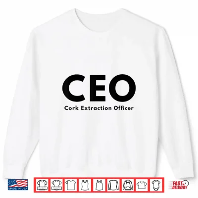 Sweatshirt CEO Cork Extraction Officer Funny Wine Lover Shirt