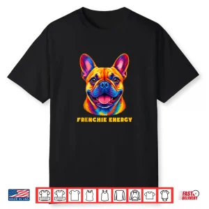 French Bulldog Frenchie Energy Colorful Portrait Design Shirt