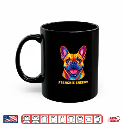 Mug French Bulldog Frenchie Energy Colorful Portrait Design Shirt