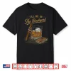 I’Ll Be In The Backyard Funny Cigar And Bourbon Lovers Retro Shirt