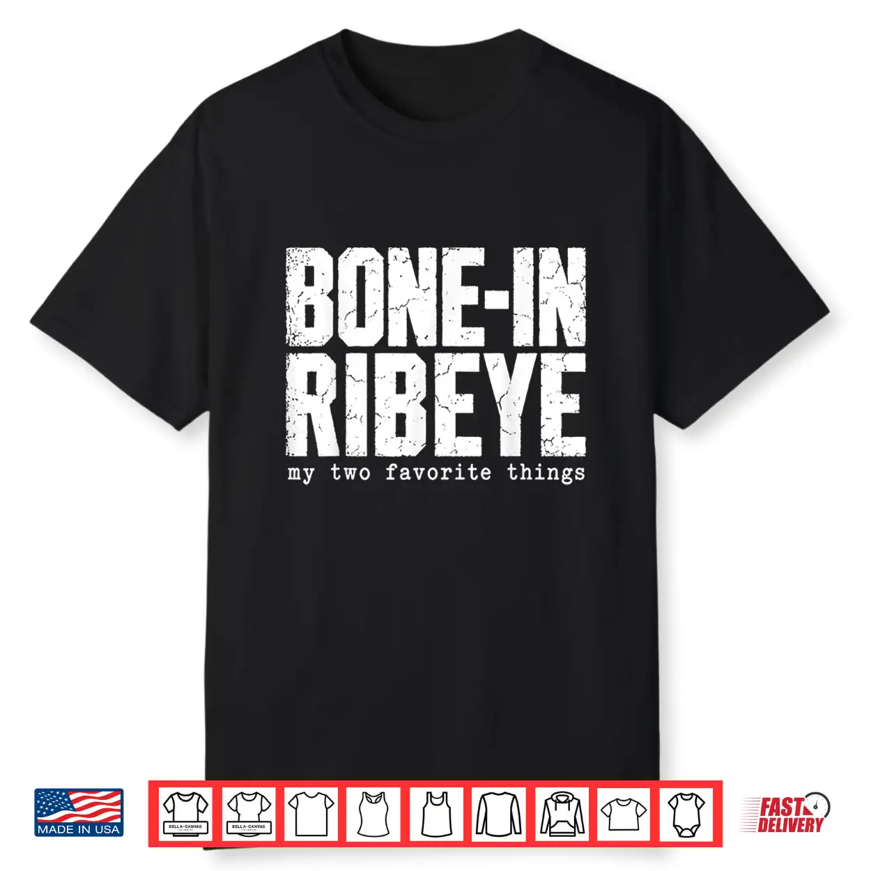 Bone In Ribeye My Two Favorite Things Funny Steak Graphic Shirt Bone In Ribeye My Two Favorite Things Funny Steak Graphic Shirt