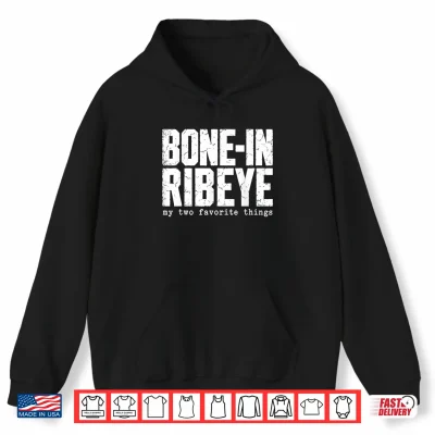 Bone In Ribeye My Two Favorite Things Funny Steak Graphic Shirt 1 Hoodie Bone in Ribeye My Two Favorite Things Funny Steak Graphic Shirt