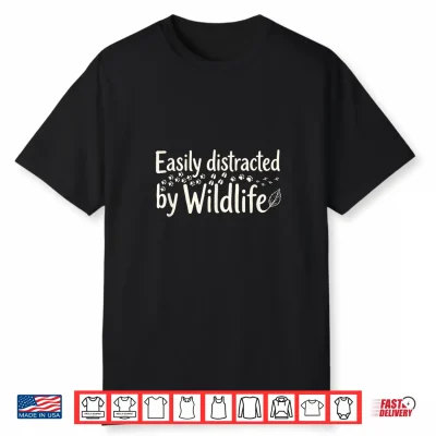 Easily Distracted By Wildlife Nature Lover Hiking Shirt