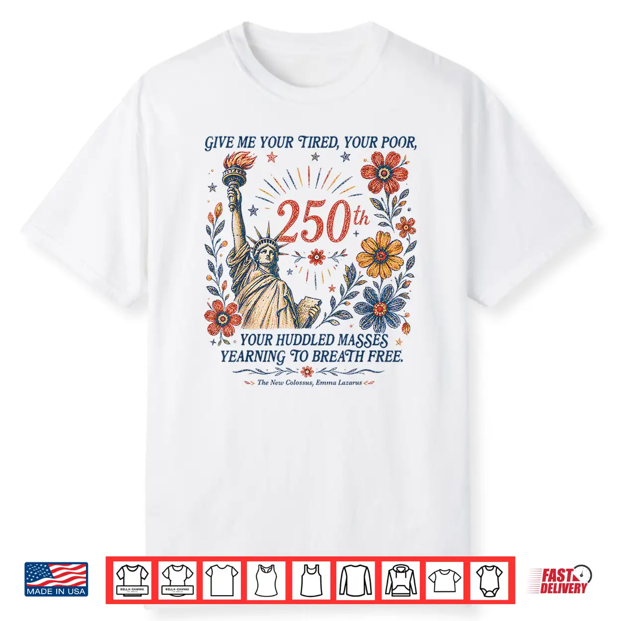 Give Me Your Tired Your Poor Statue Liberty 4Th July 250Th Shirt Give Me Your Tired Your Poor Statue Liberty 4Th July 250Th Shirt