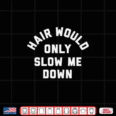 Design Hair Would Only Slow Me Down Bald Humor Premium Tri Blend Shirt