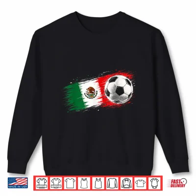 Sweatshirt Mexico Soccer Ball Mexico Flag Shirt