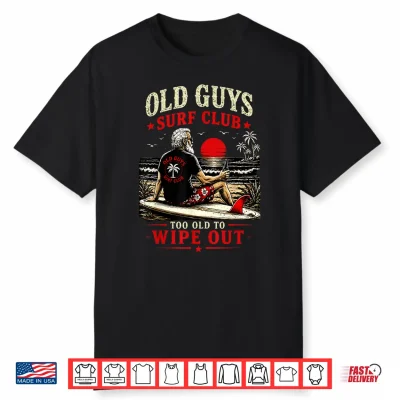 Old Guys Surf Club Too Old To Wipe Out Funny Surfing Retro Shirt