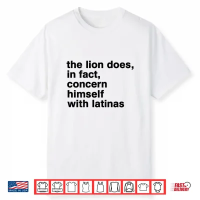 The Lion Does In Fact Concern Himself With Latinas Shirt
