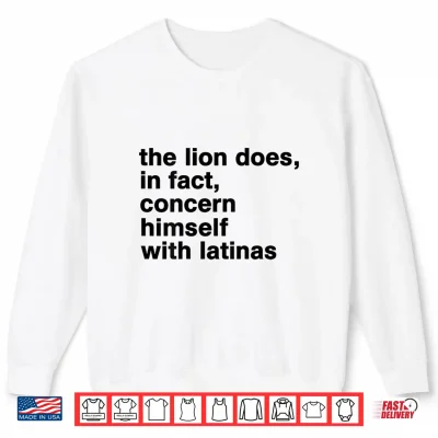 Sweatshirt The Lion Does in Fact Concern Himself with Latinas Shirt