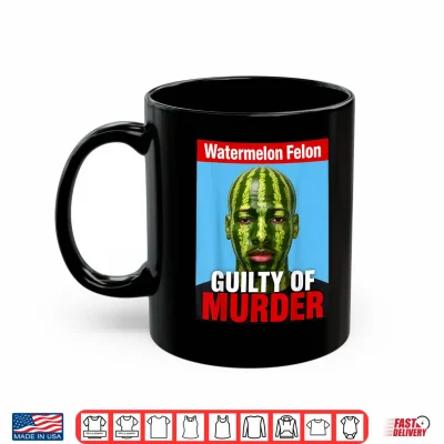 Mug Watermelon Felon Shirt Watermelon Felon Guilty of Murder Shirt