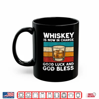 Whiskey Is Now In Charge Shirt 3 Mug Whiskey is Now in Charge Shirt