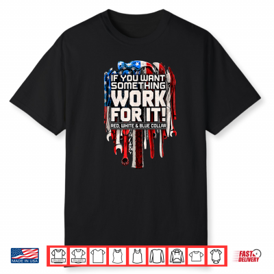 If You Want Something Work For It Red White And Blue Collar Shirt