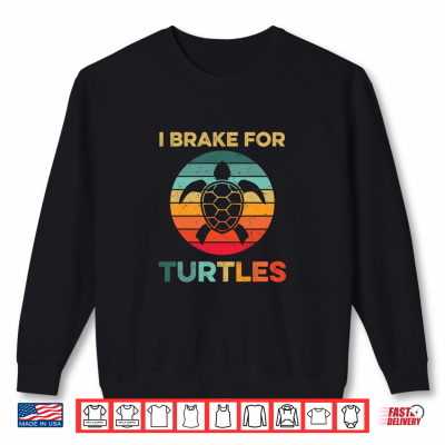 Sweatshirt I Brake for Turtles Funny Tortoise Pet Turtle Lover Vintage Shirt