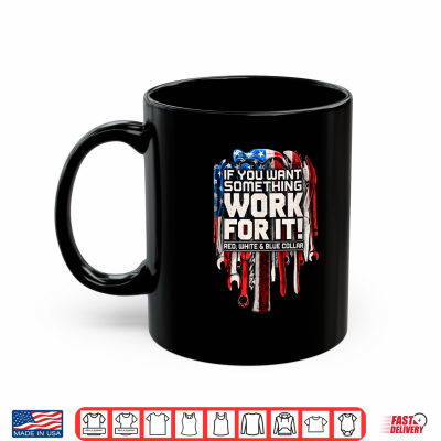 If You Want Something Work For It Red White And Blue Collar Shirt 3 Mug If You Want Something Work for It Red White and Blue Collar Shirt