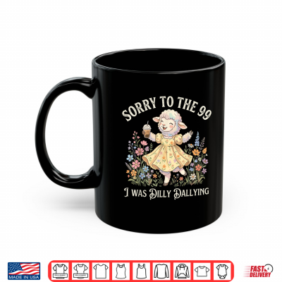 Sheep Coffee Sorry To The 99 I Was Dilly Dallying Lost Sheep Shirt 3 Mug Sheep Coffee Sorry to The 99 I was Dilly Dallying Lost Sheep Shirt
