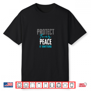 Protect Your Peace It Matters Shirt