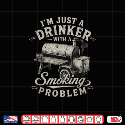 Design Im Just A Drinker with A Smoking Problem Grilling BBQ Men Shirt