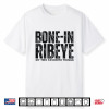 Bone In Ribeye My Two Favorite Things Steak Lover Humor Mens Shirt