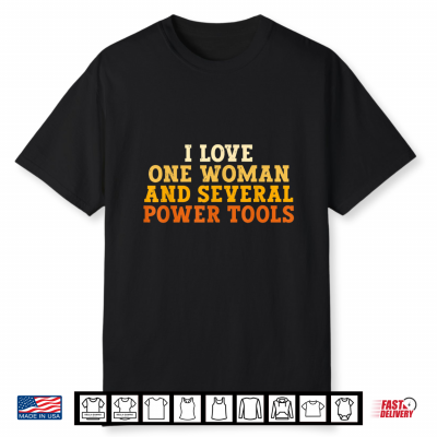I Love One Woman And Several Power Tools Funny Retro Tee Shirt