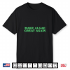 Make Algae Great Again Funny Political Satire Shirt