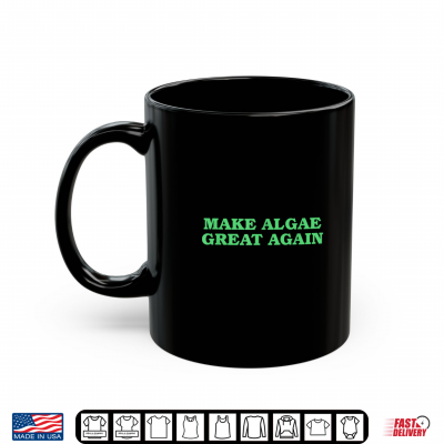 Make Algae Great Again Funny Political Satire Shirt 3 Mug Make Algae Great Again Funny Political Satire Shirt