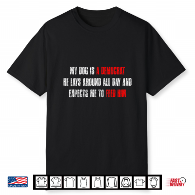 My Dog Is A Democrat Funny Dog Quote Shirt