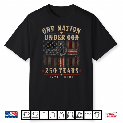 One Nation Under God 250 Years America 250Th Anniversary Usa Shirt