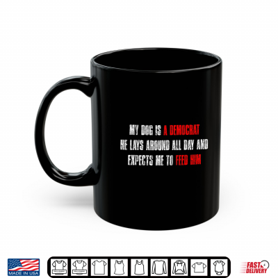 My Dog Is A Democrat Funny Dog Quote Shirt 3 Mug My Dog is A Democrat Funny Dog Quote Shirt