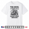 The Devil Whispered Im Coming For You I Whispered Bring Beer Shirt