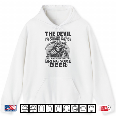 Hoodie The Devil Whispered Im Coming for You I Whispered Bring Beer Shirt