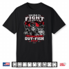Too Old To Fight Too Slow To Run But I Can Still Out Fish Shirt