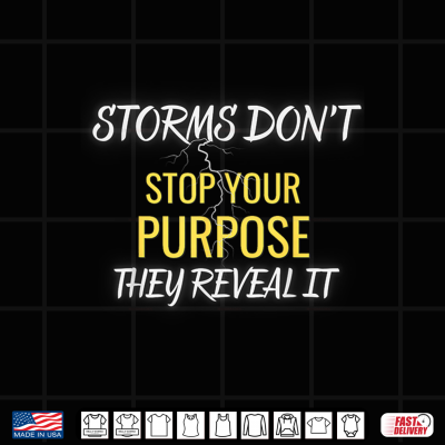 Storms Don'T Stop Your Purpose They Reveal It Shirt 4 Design Storms Dont Stop Your Purpose They Reveal It Shirt