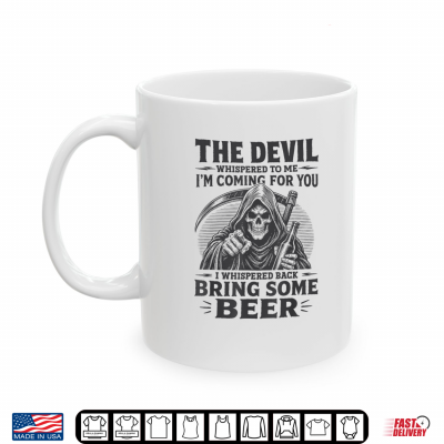 Mug The Devil Whispered Im Coming for You I Whispered Bring Beer Shirt