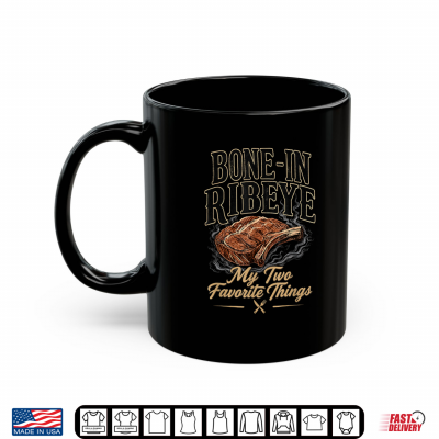 Bone In Ribeye My Two Favorite Things Funny Steak Lover Shirt 3 Mug Bone in Ribeye My Two Favorite Things Funny Steak Lover Shirt