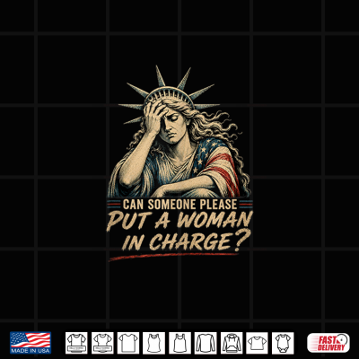 Can Someone Please Put A Woman In Charge Fourth Of July Tee Shirt 4 Design Can Someone Please Put a Woman in Charge Fourth of July Tee Shirt