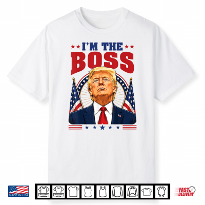 I’M The Boss Donald Trump Support Republican Conservative Shirt