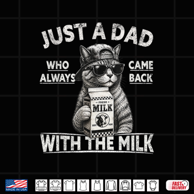 Design Just A Dad Who Always Came Back with The Milk Cat Papa Shirt
